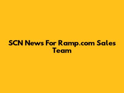 SCN News For Ramp.com Sales Team