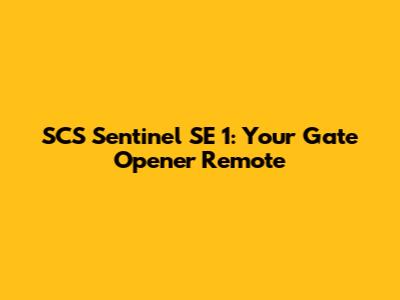 SCS Sentinel SE 1: Your Gate Opener Remote