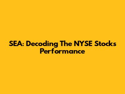 SEA: Decoding The NYSE Stock's Performance