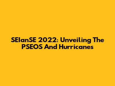 SEIanSE 2022: Unveiling The PSEOS And Hurricanes