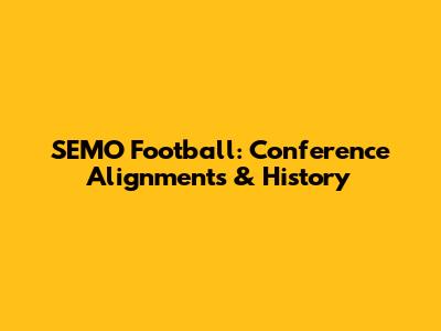 SEMO Football: Conference Alignments & History