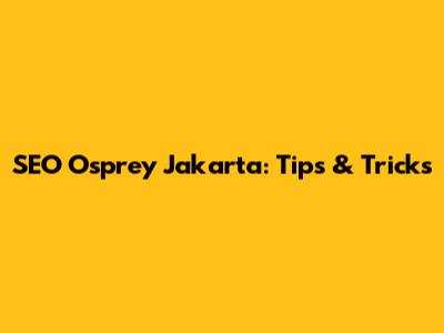 SEO Osprey Jakarta: Tips & Tricks