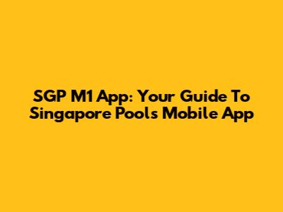 SGP M1 App: Your Guide To Singapore Pools Mobile App