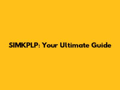 SIMKPLP: Your Ultimate Guide