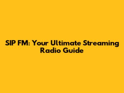 SIP FM: Your Ultimate Streaming Radio Guide