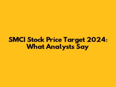 SMCI Stock Price Target 2024: What Analysts Say