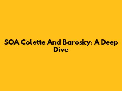 SOA Colette And Barosky: A Deep Dive