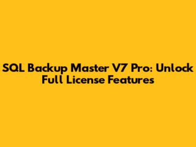 SQL Backup Master V7 Pro: Unlock Full License Features