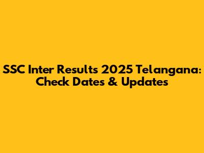 SSC Inter Results 2025 Telangana: Check Dates & Updates