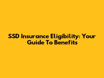 SSD Insurance Eligibility: Your Guide To Benefits