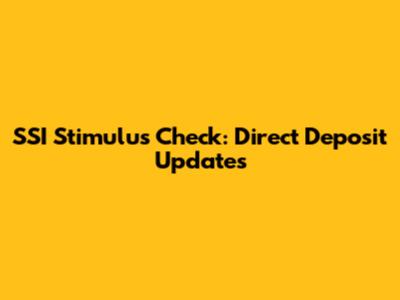 SSI Stimulus Check: Direct Deposit Updates