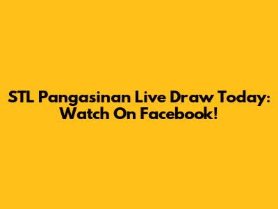 STL Pangasinan Live Draw Today: Watch On Facebook!