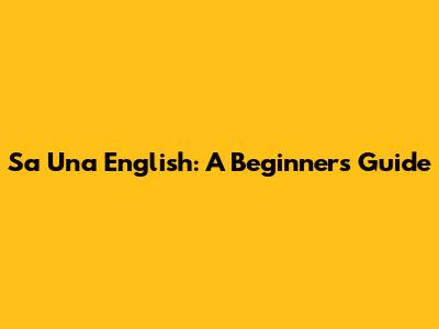 Sa Una English: A Beginner's Guide