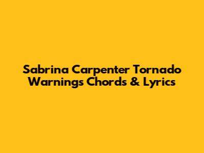 Sabrina Carpenter "Tornado Warnings" Chords & Lyrics