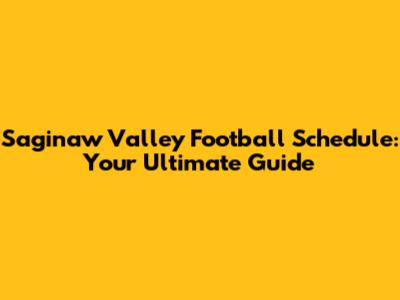 Saginaw Valley Football Schedule: Your Ultimate Guide