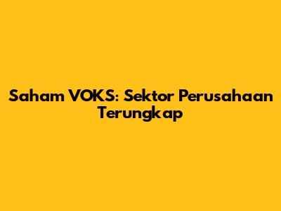 Saham VOKS: Sektor Perusahaan Terungkap