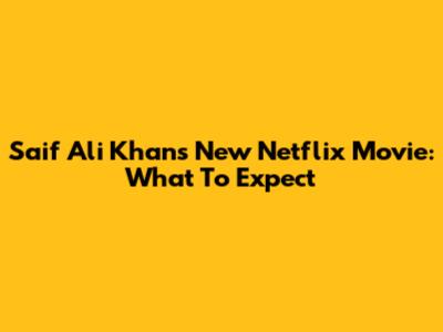 Saif Ali Khan's New Netflix Movie: What To Expect