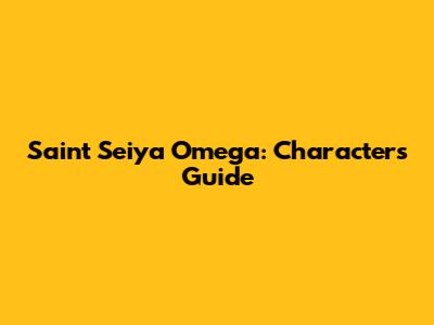 Saint Seiya Omega: Characters Guide