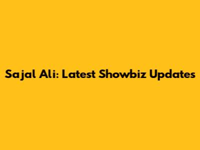 Sajal Ali: Latest Showbiz Updates