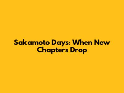 Sakamoto Days: When New Chapters Drop