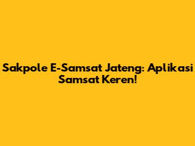 Sakpole E-Samsat Jateng: Aplikasi Samsat Keren!