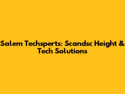 Salem Techsperts: Scandsc Height & Tech Solutions