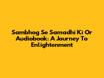 Sambhog Se Samadhi Ki Or Audiobook: A Journey To Enlightenment