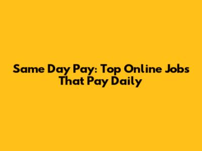 Same Day Pay: Top Online Jobs That Pay Daily