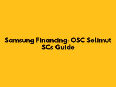 Samsung Financing: OSC Selimut SC's Guide