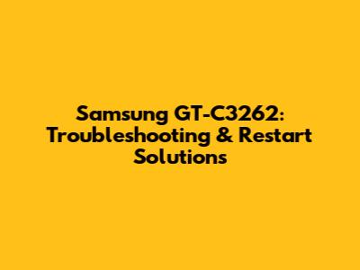 Samsung GT-C3262: Troubleshooting & Restart Solutions