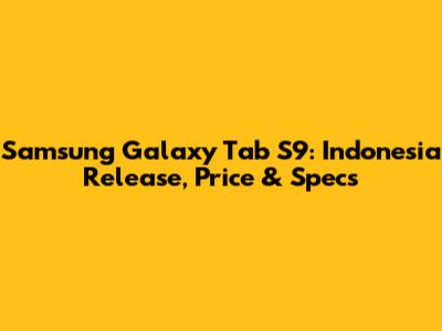 Samsung Galaxy Tab S9: Indonesia Release, Price & Specs