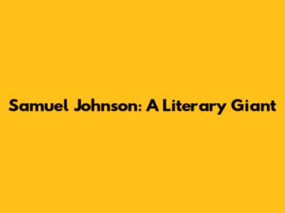 Samuel Johnson: A Literary Giant