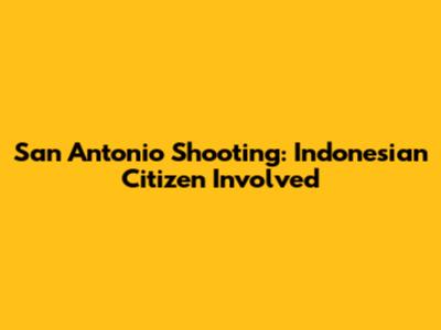 San Antonio Shooting: Indonesian Citizen Involved