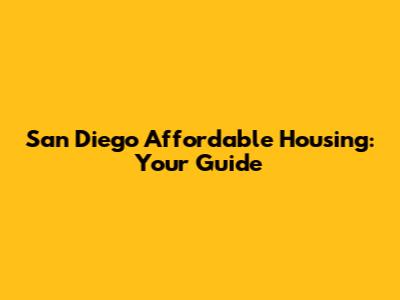 San Diego Affordable Housing: Your Guide