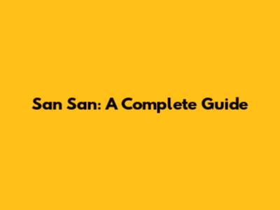 San San: A Complete Guide
