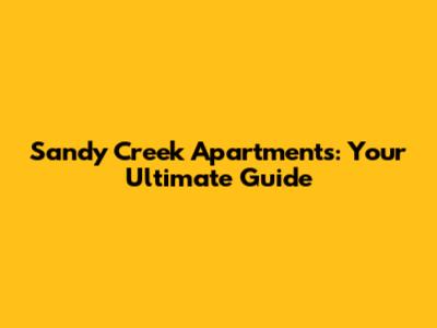 Sandy Creek Apartments: Your Ultimate Guide
