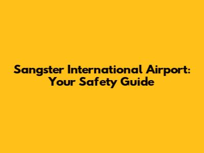 Sangster International Airport: Your Safety Guide