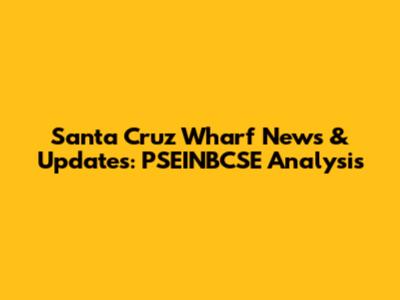 Santa Cruz Wharf News & Updates: PSEINBCSE Analysis
