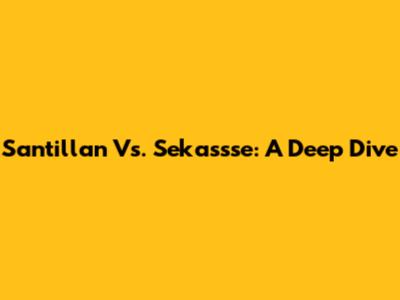 Santillan Vs. Sekassse: A Deep Dive