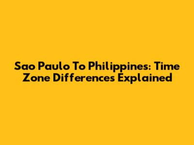 Sao Paulo To Philippines: Time Zone Differences Explained