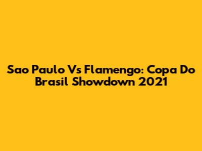 Sao Paulo Vs Flamengo: Copa Do Brasil Showdown 2021