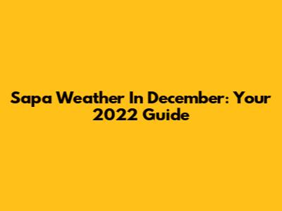 Sapa Weather In December: Your 2022 Guide