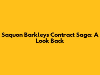 Saquon Barkley's Contract Saga: A Look Back