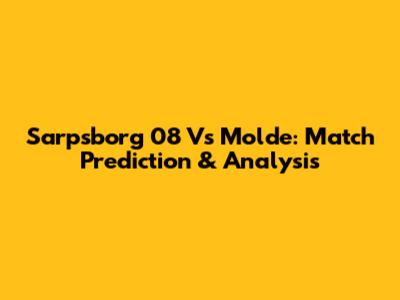 Sarpsborg 08 Vs Molde: Match Prediction & Analysis