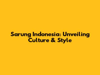 Sarung Indonesia: Unveiling Culture & Style