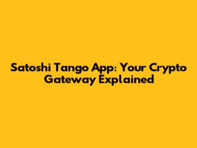 Satoshi Tango App: Your Crypto Gateway Explained