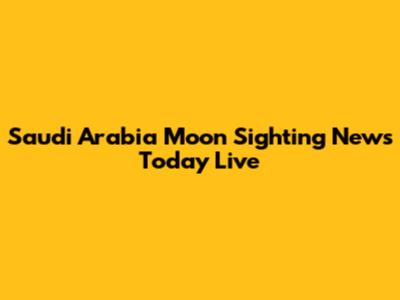 Saudi Arabia Moon Sighting News Today Live