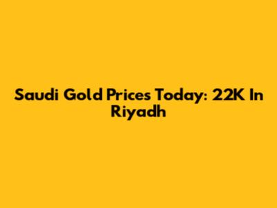 Saudi Gold Prices Today: 22K In Riyadh