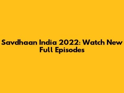 Savdhaan India 2022: Watch New Full Episodes