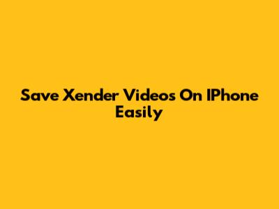 Save Xender Videos On IPhone Easily